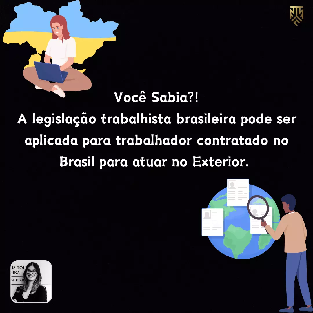 VOCÊ SABIA?! A LEGISLAÇÃO TRABALHISTA BRASILEIRA PODE SER APLICADA PARA TRABALHADOR  CONTRATADO NO BRASIL PARA ATUAR NO EXTERIOR. POR VANESSA PEREIRA